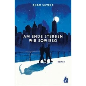 Am Ende sterben wir sowieso | Adam Silvera, Katharina Diestelmeier (ISBN: 9783038802037)
