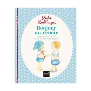 Bébé Balthazar - Bonjour, au revoir - Pédagogie Montessori 0/3 ans | Marie-Hélène Place (ISBN: 9782218997044)