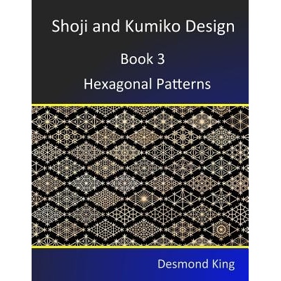 Shoji and Kumiko Design: Hexagonal Patterns - Desmond King
