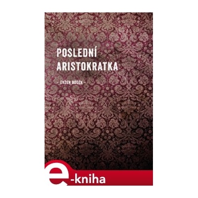 Poslední aristokratka - Evžen Boček