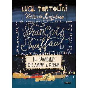 François Truffaut. Il bambino che amava il cinema | Luca Tortolini (ISBN: 9788867451173)