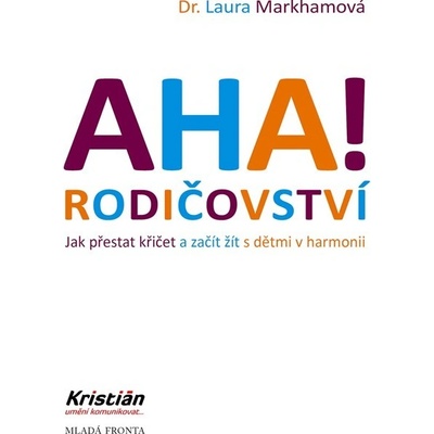 AHA! Rodičovství - Jak přestat křičet a začít žít s dětmi v harmonii, 4. vydání - Laura Markham