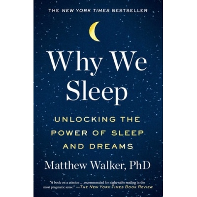 Why We Sleep: Unlocking the Power of Sleep and Dreams Walker MatthewPaperback