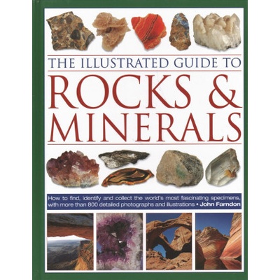 Illustrated Guide to Rocks & Minerals - How to find, identify and collect the world's most fascinating specimens, with over 800 detailed photographs Pevná vazba