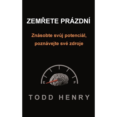 Zemřete prázdní - Znásobte svůj potenciál, poznávejte své zdroje… - Henry Todd