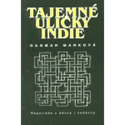 Tajemné uličky Indie - Dagmar Marková