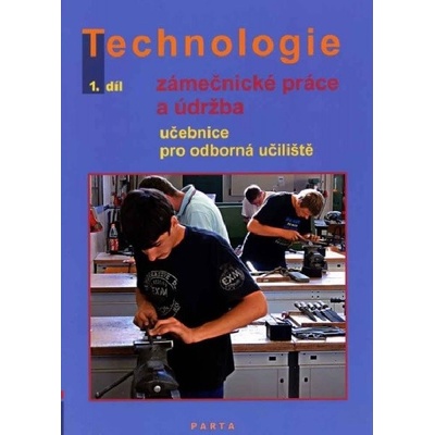 Zámečnické práce a údržba, technologie, 1. díl (pro 1. ročník OU) UČEBNICE PRO ODBORNÁ UČILIŠTĚ Dana Fialová, Vladislav Gradek