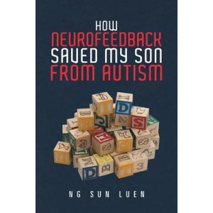 How Neurofeedback Saved My Son from Autism | NG SUN LUEN (ISBN: 9781543742688)