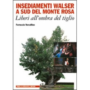Insediamenti Walser a sud del Monte Rosa. Liberi all'ombra del tiglio | Ferruccio Vercellino (2004)