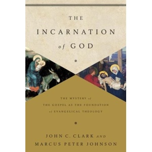 Incarnation of God | John Clark, Marcus Peter Johnson (ISBN: 9781433541872)