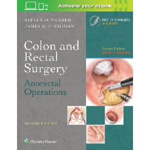 Colon and Rectal Surgery: Anorectal Operations | Steven Wexner (ISBN: 9781496348579)