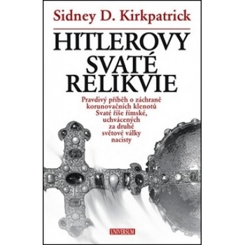 Hitlerovy svaté relikvie - D. Kirkpatrick Sidney
