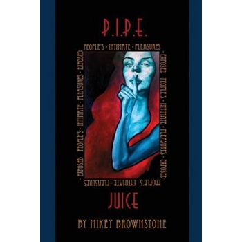 Pensick Publishing P. I. P. E. Juice: Peoples Intimate Pleasures Exposed | Mikey Brownstone