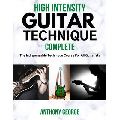High Intensity Guitar Technique: Complete | Anthony George