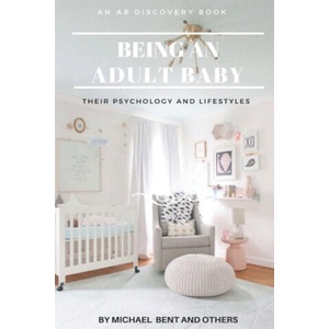Being an Adult baby. . . : Articles on being an adult baby | Rosalie Bent, Michael Bent (ISBN: 9781520342610)