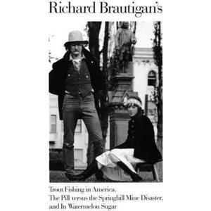 Richard Brautigan's Trout Fishing in America, the Pill Versus the Springhill Mind Disaster, and in Watermelon Sugar | Richard Brautigan (ISBN: 9780395500767)