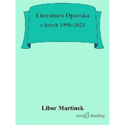 Literatura Opavska v letech 1990–2023 - Libor Martinek