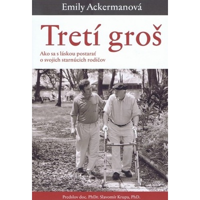 Tretí groš- Ako sa s láskou postarať o svojich starnúcich rodičov