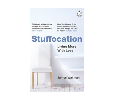 Stuffocation: Living More with Less James Wallman