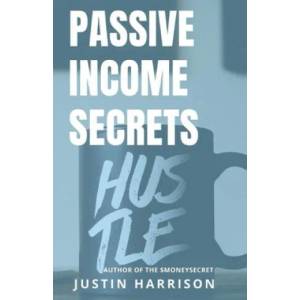 Passive Income Secrets: Make money while you sleep | Justin Harrison (ISBN: 9781702278904)