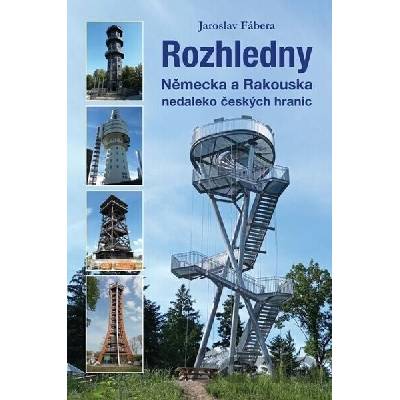 Rozhledny Německa a Rakouska nedaleko českých hranic - Fábera Jaroslav