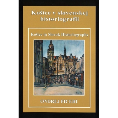 Košice v slovenskej historiografii - Košice in Slovak Historiography