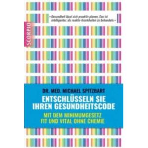 Entschlüsseln Sie Ihren Gesundheitscode | Michael Spitzbart (ISBN: 9783958030268)