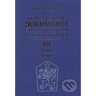 Komentované dokumenty k ústavním dějinám Československa 1960 - 1989 III.díl - Gronský Ján