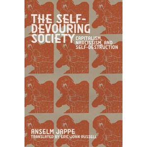 The Self-Devouring Society: Capitalism, Narcissism, and Self-Destruction | Eric-John Russell (ISBN: 9781942173793)