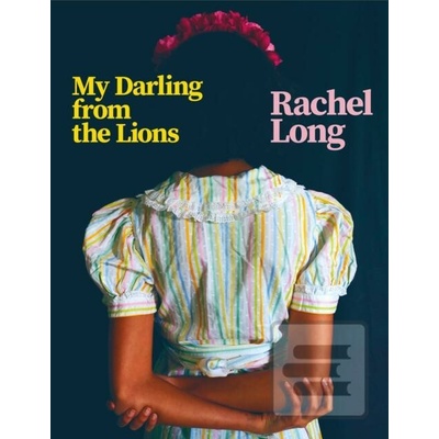 My Darling from the Lions - Rachel Long