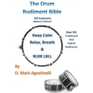 The Drum Rudiment Bible: 500 Rudiments Beginner to Advanced | D Mark Agostinelli (2010)