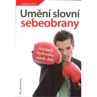 Nejlepší techniky všech dob - Umění slovní sebeobrany Matthias Pöhm