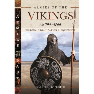 Armies of the Vikings, Ad 793-1066: History, Organization and Equipment
