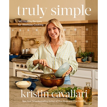 Truly Simple: 140 Healthy Recipes for Weekday Cooking Cavallari KristinPevná vazba