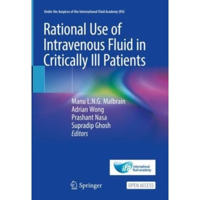 Rational Use of Intravenous Fluid in Critically Ill Patients Manu L.N.G. Malbrain,Adrian Wong,Prashant Nasa,Supradip Ghosh