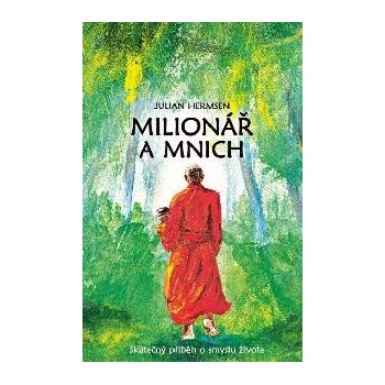 Milionář a mnich - Skutečný příběh o smyslu života - Julian Hermsen