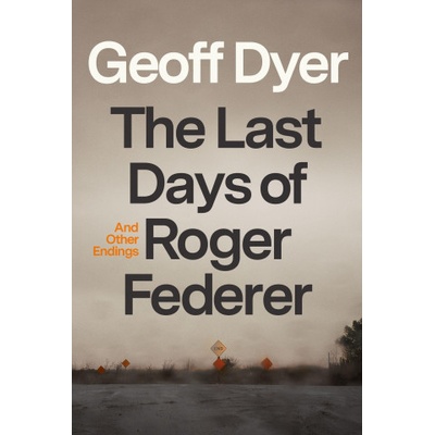 The Last Days of Roger Federer: And Other Endings