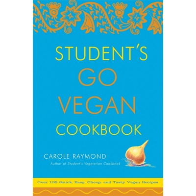 Student's Go Vegan Cookbook: 125 Quick, Easy, Cheap and Tasty Vegan Recipes – Carole Raymond