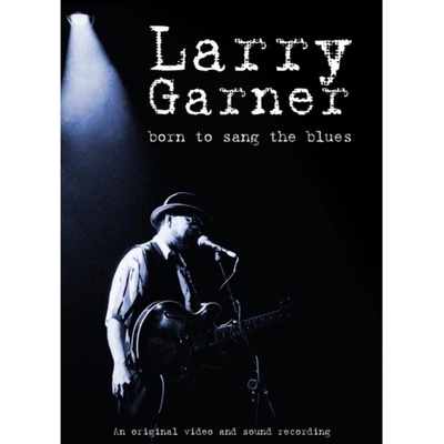 Larry Garner - Born to Sang the Blues DVD