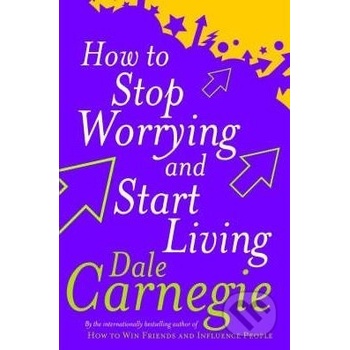 How To Stop Worrying And Start Living - D. Carnegie