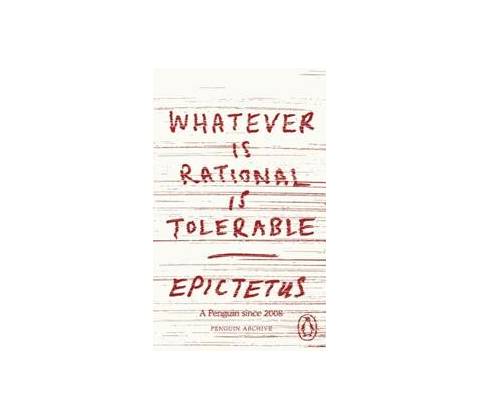 Whatever is Rational is - Epictetus