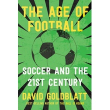 The Age of Football: Soccer and the 21st Century Goldblatt DavidPaperback