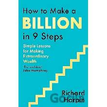 How to Make a Billion in Nine Steps - Richard Harpin