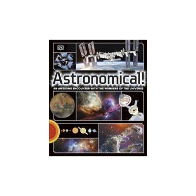 Astronomical! - DK, Dorling Kindersley Ltd