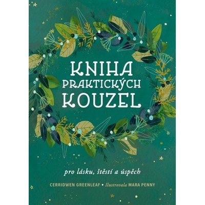 Kniha praktických kouzel - Pro lásku, štěstí a úspěch - Cerridwen Greenleaf