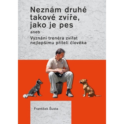 Neznám druhé takové zvíře, jako je pes