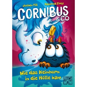 Cornibus & Co. (Band 4) - Wie das Keinhorn in die Hölle kam | Loewe Wow! , Raimund Frey (ISBN: 9783743215788)
