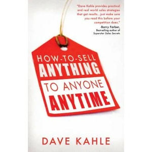 How to Sell Anything to Anyone Anytime | Dave Kahle (ISBN: 9781601631312)