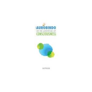 Sri Aurobindo or the Adventure of Consciousness | Satprem, Adriano Lucchese (ISBN: 9781508991960)
