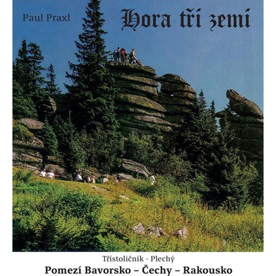 Hora tří zemí - Pomezí Bavorsko * Čechy * Rakousko - Praxl Paul